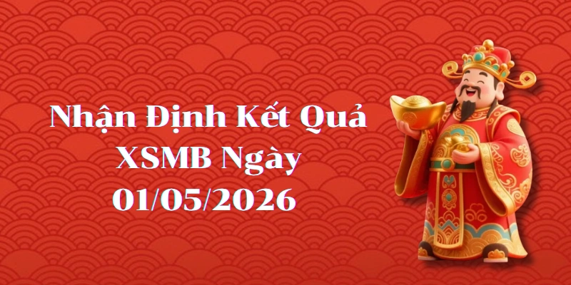 Dự Đoán Kết Quả XSMB Ngày 01/05/2026 – Soi Cầu Chuẩn Thống Kê