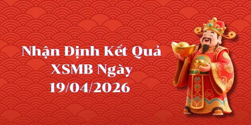 Dự Đoán Kết Quả XSMB Ngày 19/04/2026 – Soi Cầu Chuẩn Thống Kê
